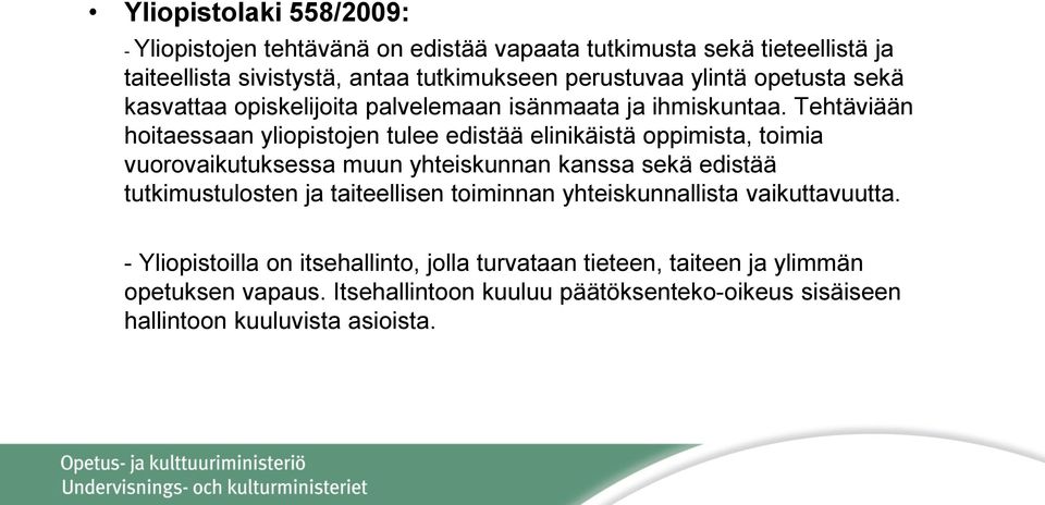 Tehtäviään hoitaessaan yliopistojen tulee edistää elinikäistä oppimista, toimia vuorovaikutuksessa muun yhteiskunnan kanssa sekä edistää tutkimustulosten ja