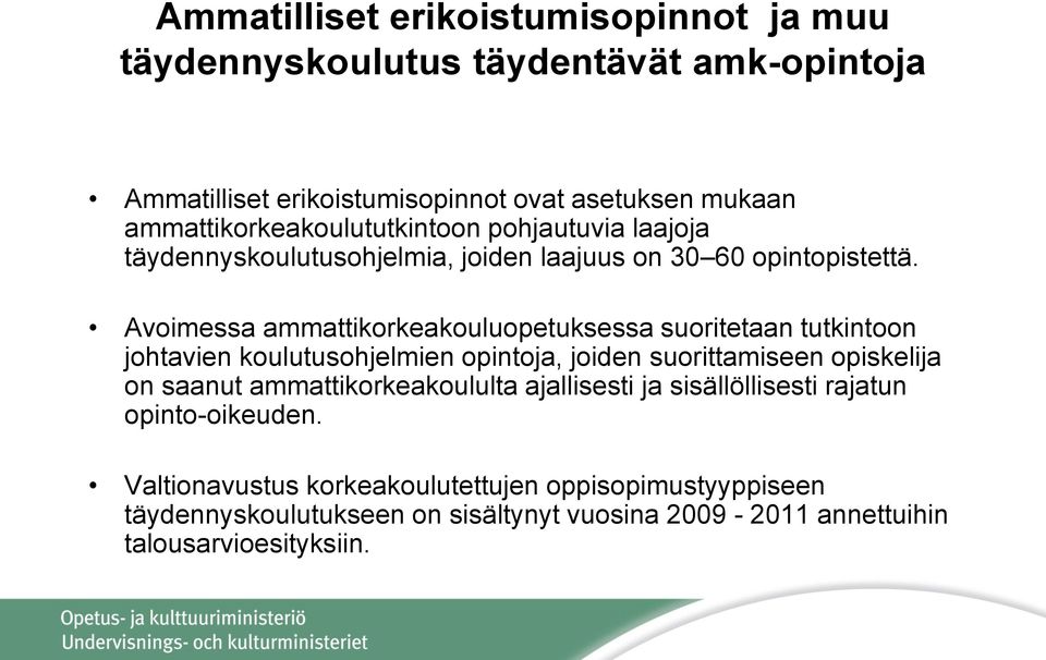 Avoimessa ammattikorkeakouluopetuksessa suoritetaan tutkintoon johtavien koulutusohjelmien opintoja, joiden suorittamiseen opiskelija on saanut