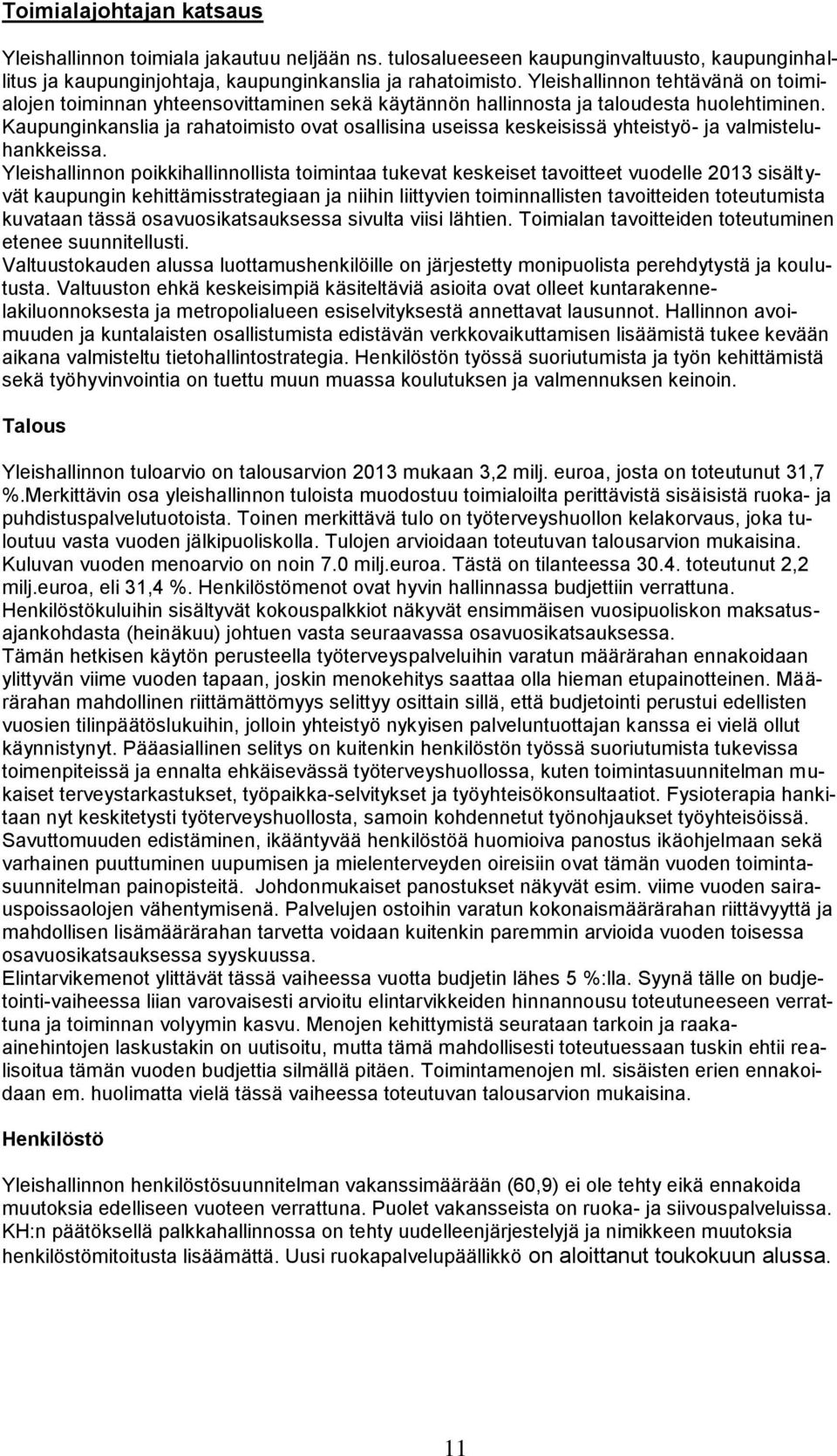 Kaupunginkanslia ja rahatoimisto ovat osallisina useissa keskeisissä yhteistyö- ja valmisteluhankkeissa.