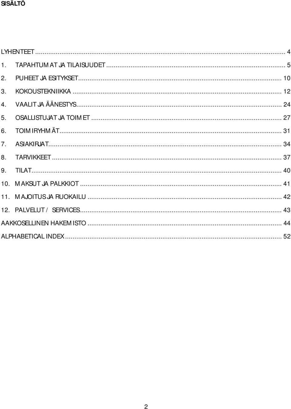 .. 31 7. ASIAKIRJAT... 34 8. TARVIKKEET... 37 9. TILAT... 40 10. MAKSUT JA PALKKIOT... 41 11.