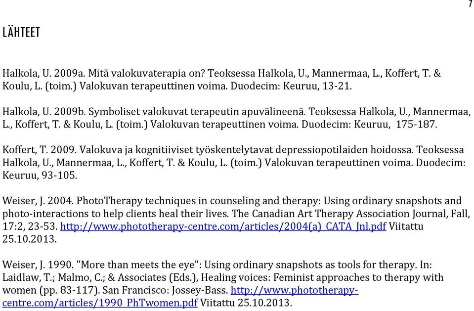 Valokuva ja kognitiiviset työskentelytavat depressiopotilaiden hoidossa. Teoksessa Halkola, U., Mannermaa, L., Koffert, T. & Koulu, L. (toim.) Valokuvan terapeuttinen voima. Duodecim: Keuruu, 93-105.