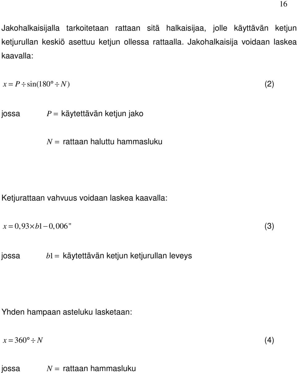 Jakohalkaisija voidaan laskea kaavalla: x = P sin(180 N) (2) jossa P = käytettävän ketjun jako N = rattaan haluttu