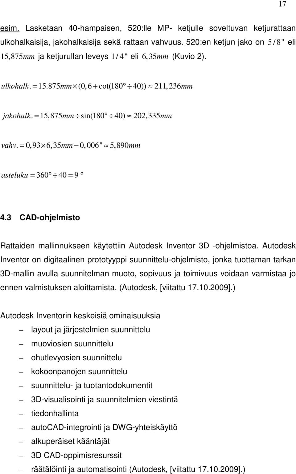 = 0,93 6,35mm 0, 006" 5,890mm asteluku = 360 40 = 9 4.3 CAD-ohjelmisto Rattaiden mallinnukseen käytettiin Autodesk Inventor 3D -ohjelmistoa.