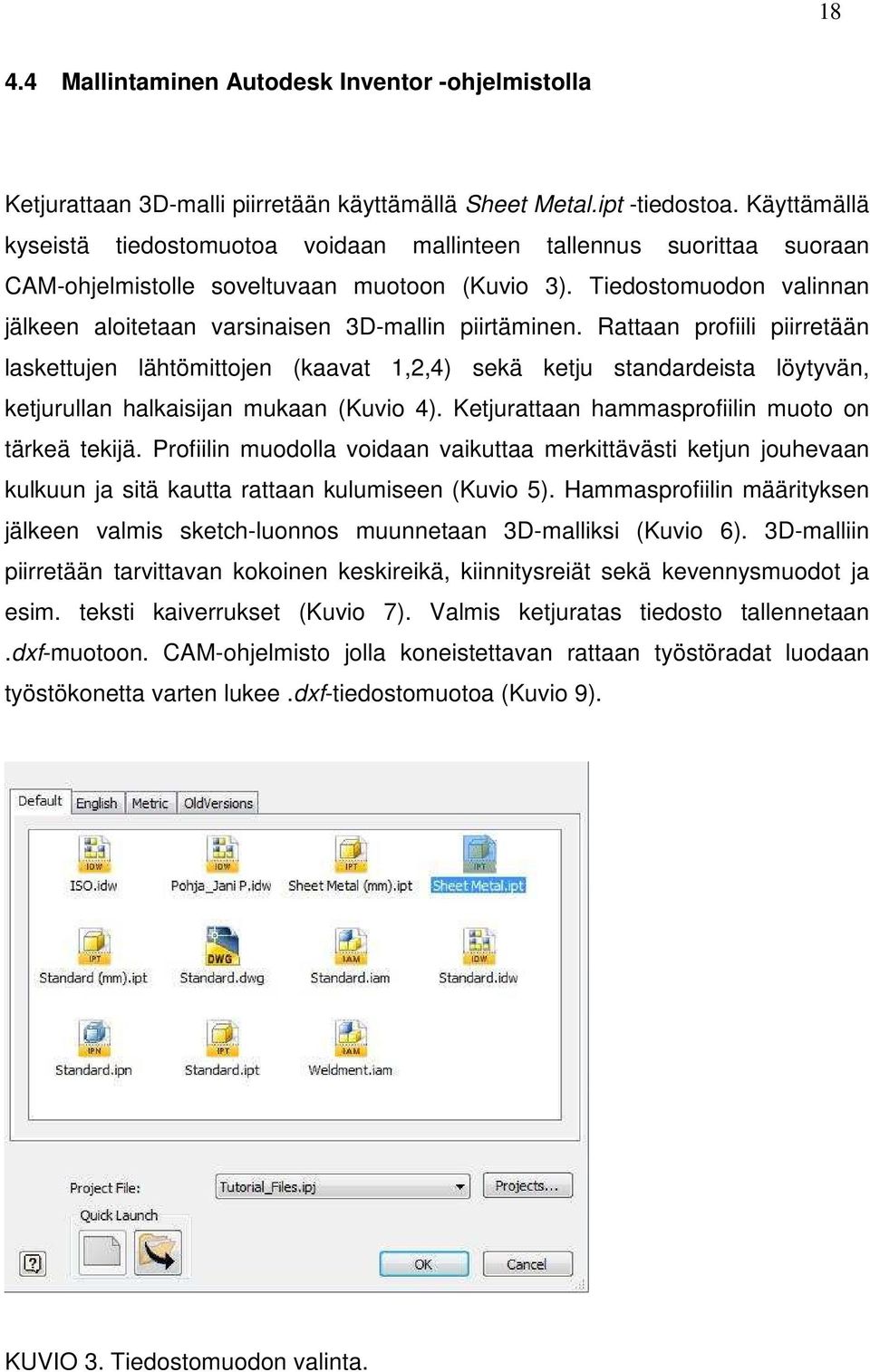 Tiedostomuodon valinnan jälkeen aloitetaan varsinaisen 3D-mallin piirtäminen.