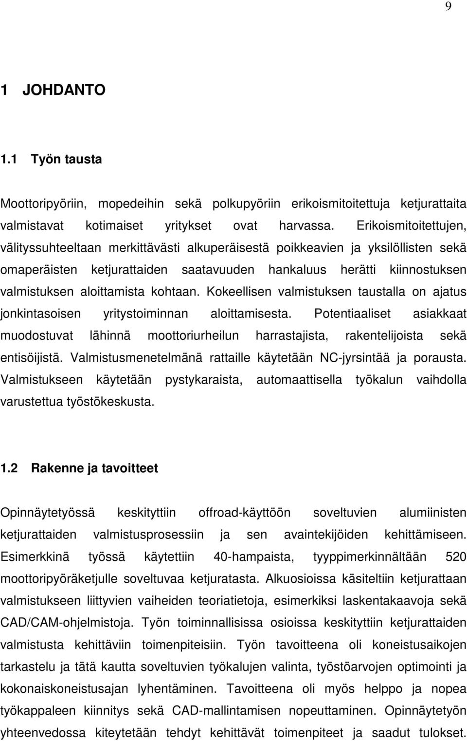 aloittamista kohtaan. Kokeellisen valmistuksen taustalla on ajatus jonkintasoisen yritystoiminnan aloittamisesta.