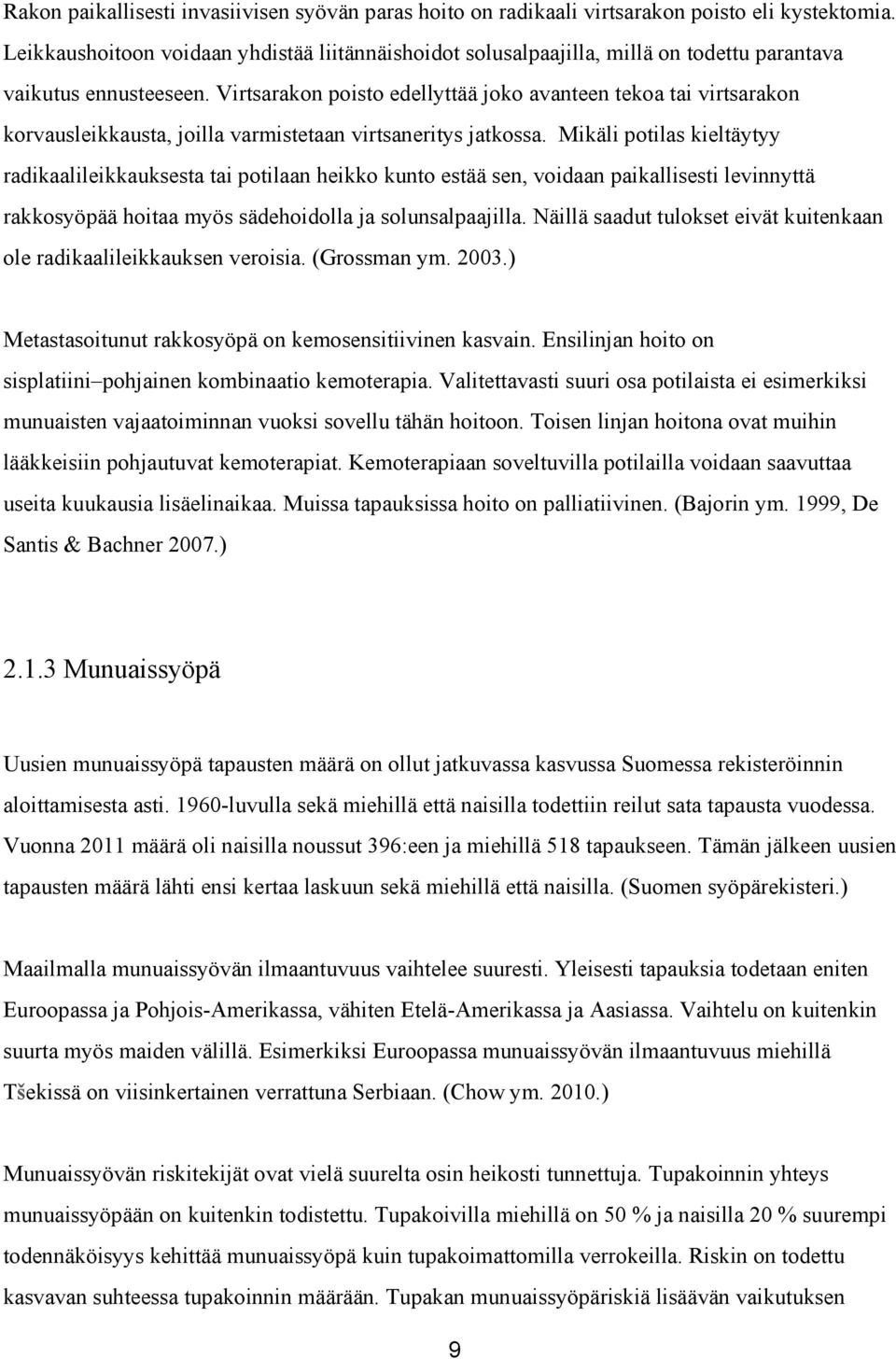 Virtsarakon poisto edellyttää joko avanteen tekoa tai virtsarakon korvausleikkausta, joilla varmistetaan virtsaneritys jatkossa.