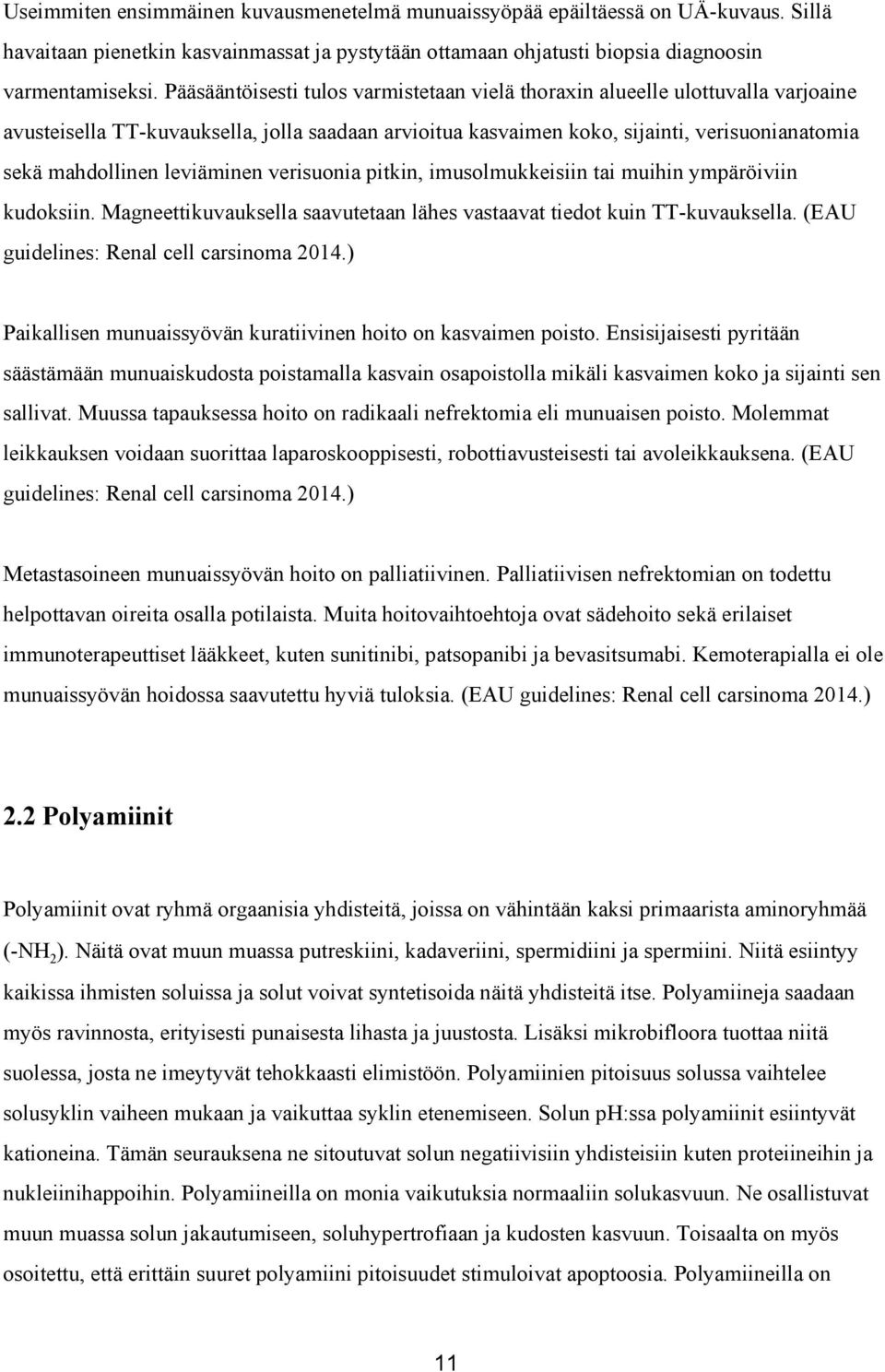 leviäminen verisuonia pitkin, imusolmukkeisiin tai muihin ympäröiviin kudoksiin. Magneettikuvauksella saavutetaan lähes vastaavat tiedot kuin TT kuvauksella.