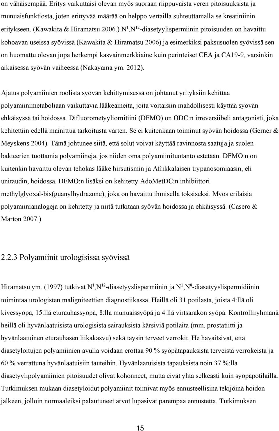 ) N 1,N 12 diasetyylispermiinin pitoisuuden on havaittu kohoavan useissa syövissä (Kawakita & Hiramatsu 2006) ja esimerkiksi paksusuolen syövissä sen on huomattu olevan jopa herkempi