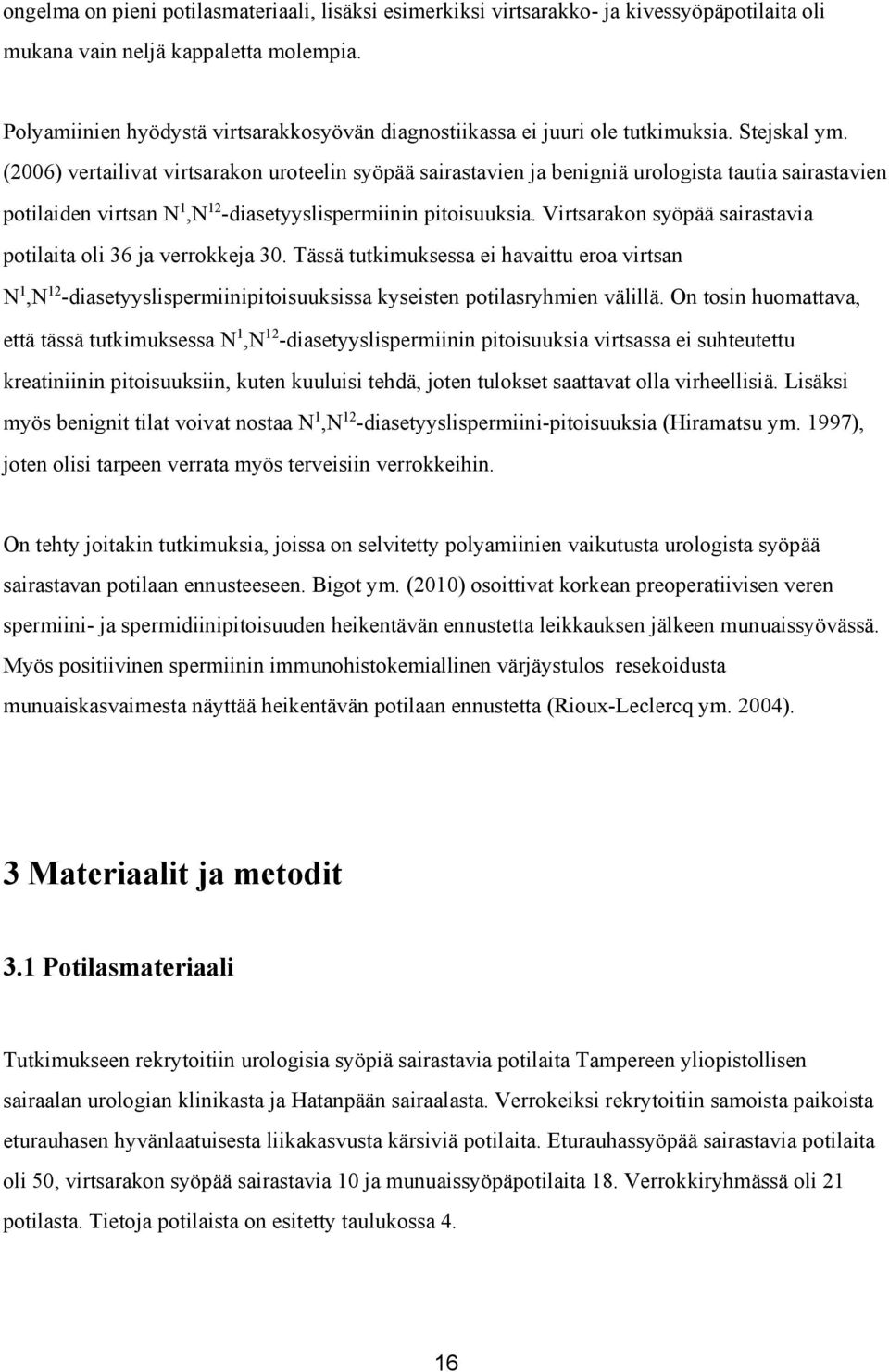 (2006) vertailivat virtsarakon uroteelin syöpää sairastavien ja benigniä urologista tautia sairastavien potilaiden virtsan N 1,N 12 diasetyyslispermiinin pitoisuuksia.