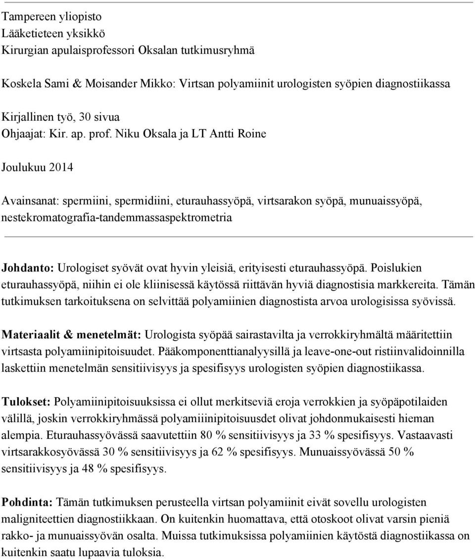 Niku Oksala ja LT Antti Roine Joulukuu 2014 Avainsanat: spermiini, spermidiini, eturauhassyöpä, virtsarakon syöpä, munuaissyöpä, nestekromatografia tandemmassaspektrometria Johdanto: Urologiset