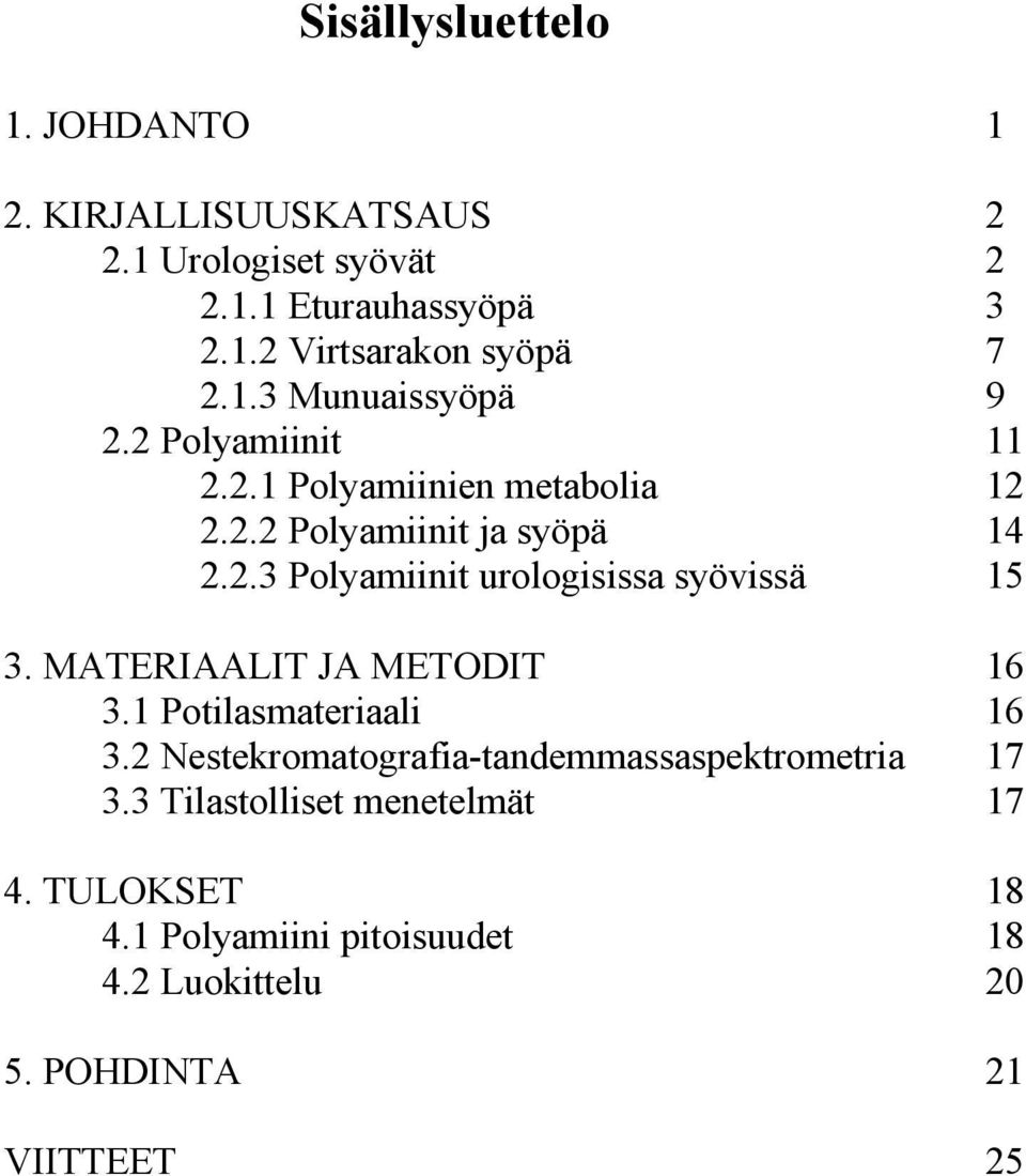 MATERIAALIT JA METODIT 16 3.1 Potilasmateriaali 16 3.2 Nestekromatografia tandemmassaspektrometria 17 3.