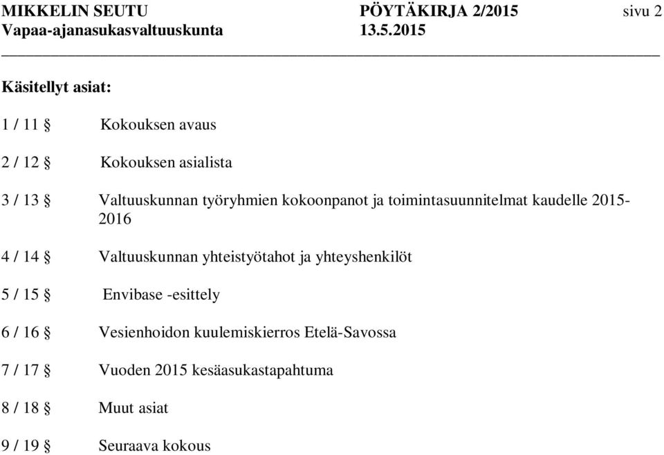 14 Valtuuskunnan yhteistyötahot ja yhteyshenkilöt 5 / 15 Envibase -esittely 6 / 16 Vesienhoidon