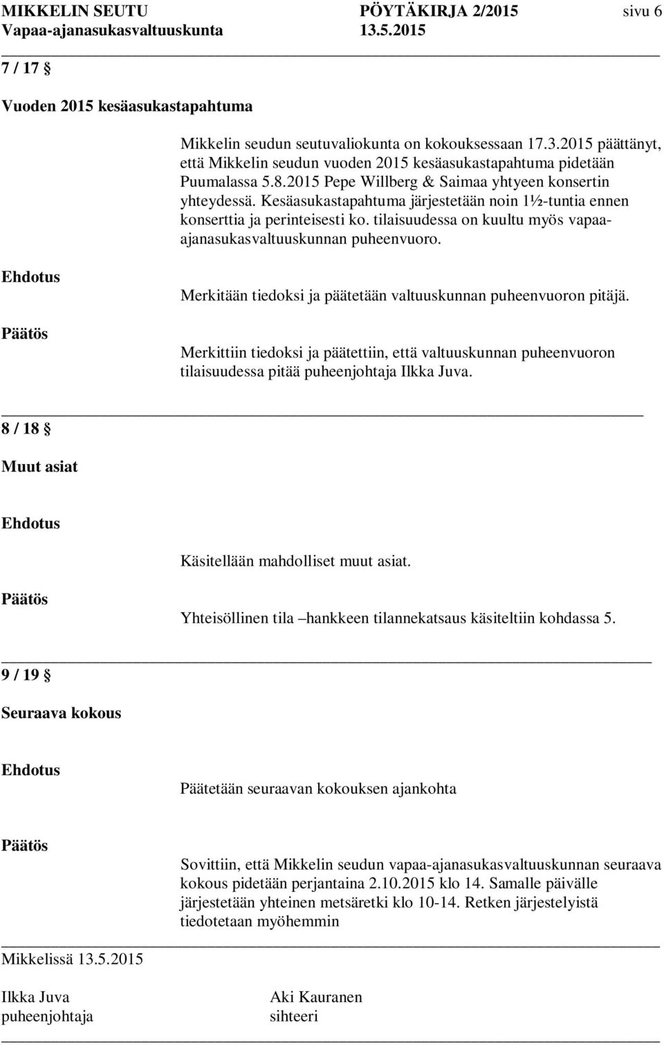 Kesäasukastapahtuma järjestetään noin 1½-tuntia ennen konserttia ja perinteisesti ko. tilaisuudessa on kuultu myös vapaaajanasukasvaltuuskunnan puheenvuoro.