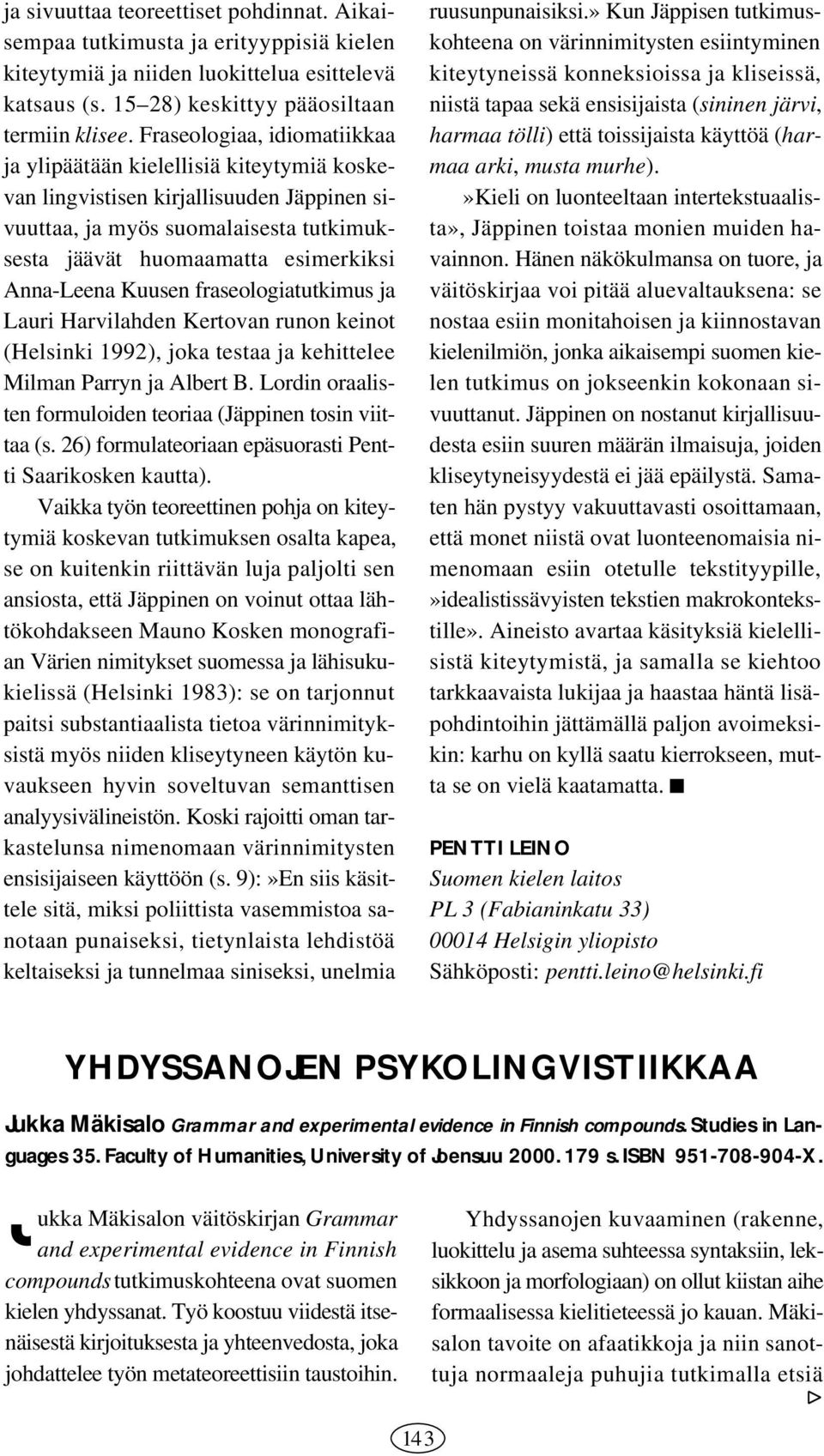 Kuusen fraseologiatutkimus ja Lauri Harvilahden Kertovan runon keinot (Helsinki 1992), joka testaa ja kehittelee Milman Parryn ja Albert B.