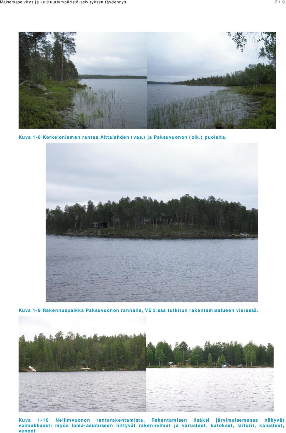 Kuva 1-9 Rakennuspaikka Paksuvuonon rannalla, VE 3:ssa tutkitun rakentamisalueen vieressä.