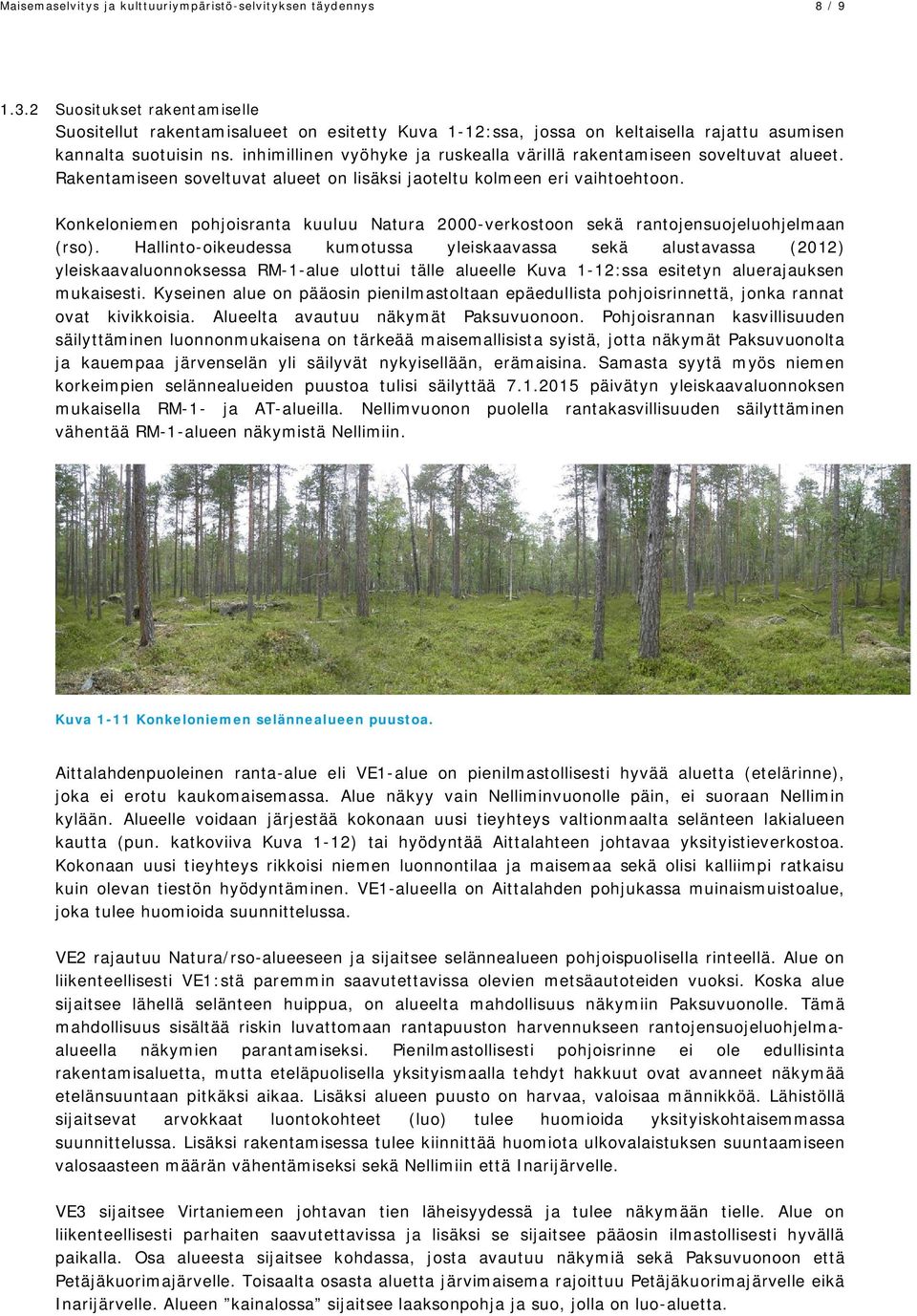 inhimillinen vyöhyke ja ruskealla värillä rakentamiseen soveltuvat alueet. Rakentamiseen soveltuvat alueet on lisäksi jaoteltu kolmeen eri vaihtoehtoon.