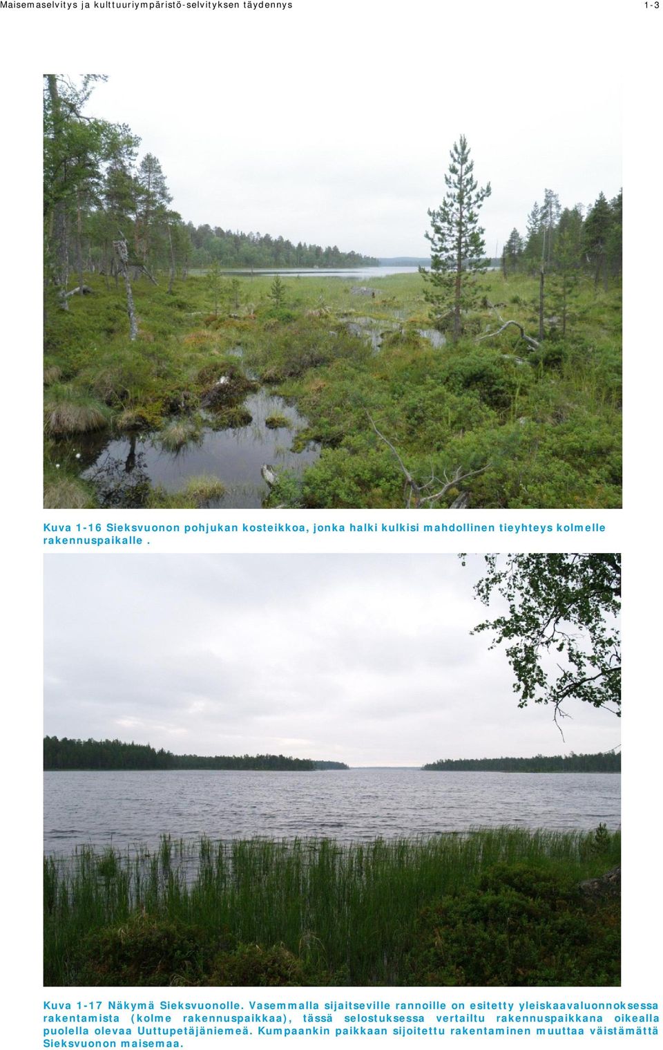 Vasemmalla sijaitseville rannoille on esitetty yleiskaavaluonnoksessa rakentamista (kolme rakennuspaikkaa), tässä