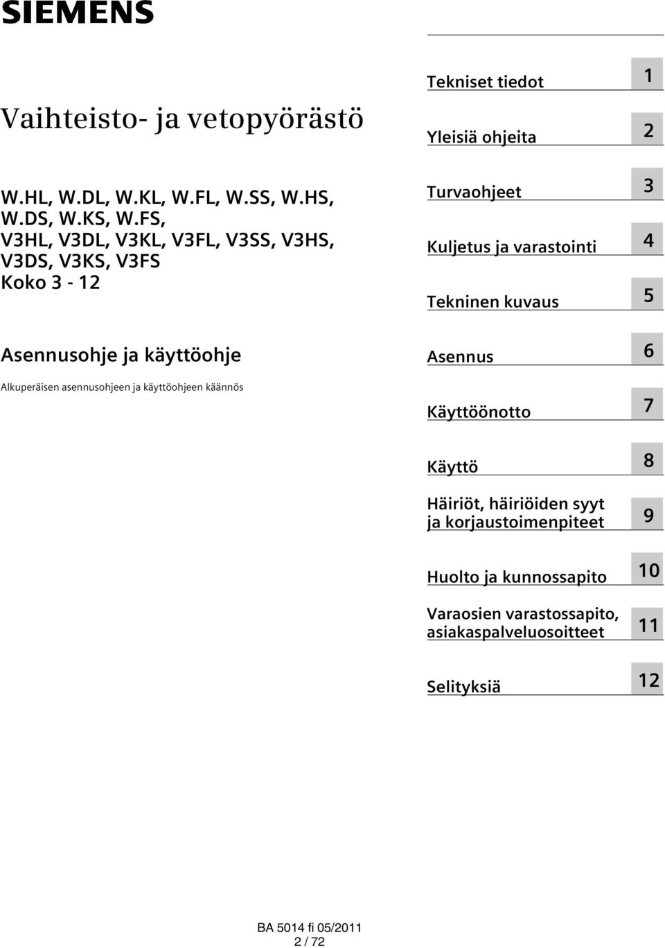 käyttöohjeen käännös Tekniset tiedot Yleisiä ohjeita Turvaohjeet Kuljetus ja varastointi Tekninen kuvaus Asennus