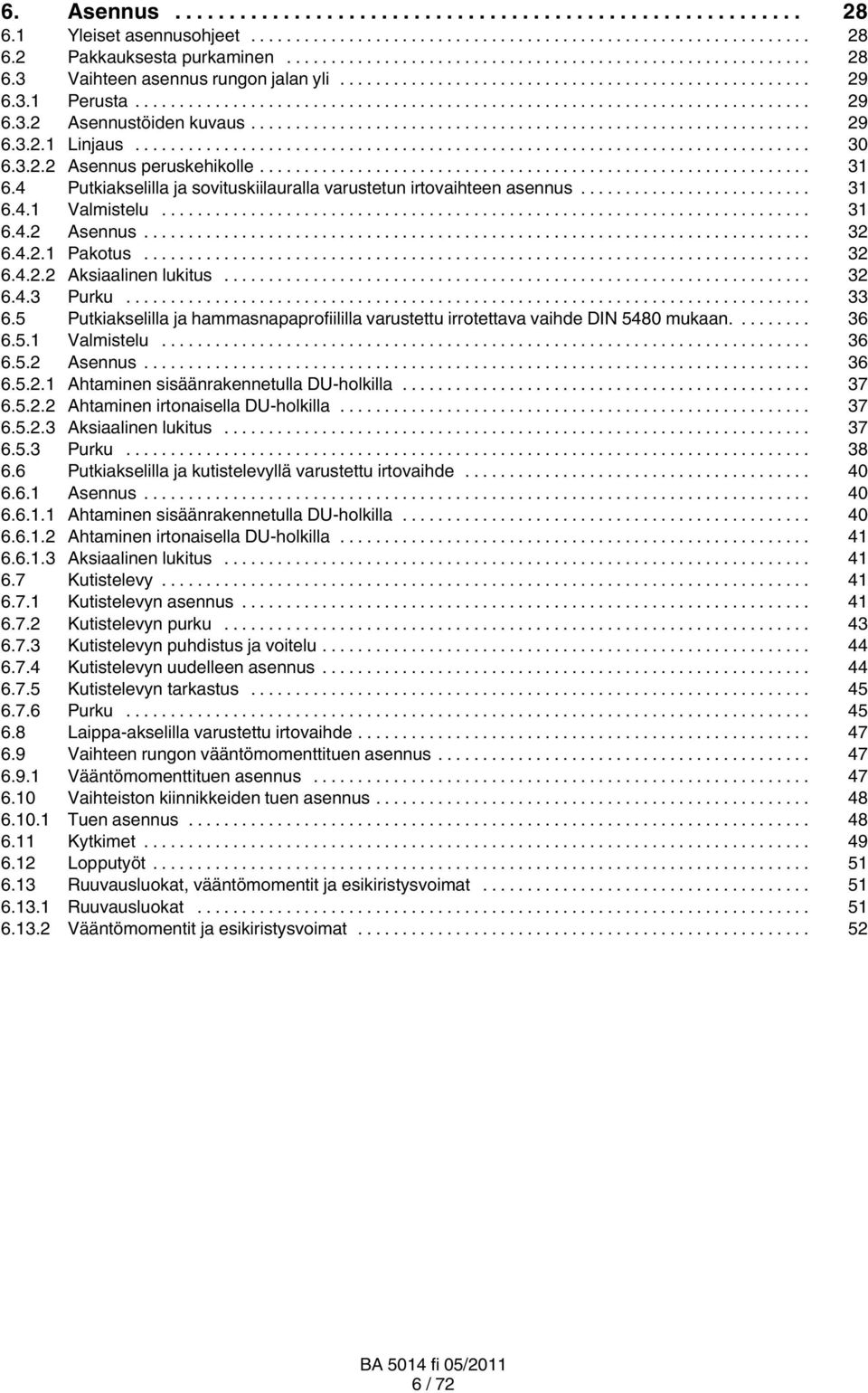 .. 32 6.4.3 Purku... 33 6.5 Putkiakselilla ja hammasnapaprofiililla varustettu irrotettava vaihde DIN 5480 mukaan.... 36 6.5.1 Valmistelu... 36 6.5.2 Asennus... 36 6.5.2.1 Ahtaminen sisäänrakennetulla DU-holkilla.