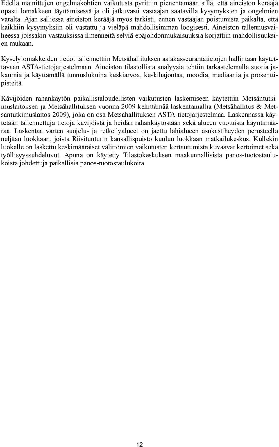 Aineiston tallennusvaiheessa joissakin vastauksissa ilmenneitä selviä epäjohdonmukaisuuksia korjattiin mahdollisuuksien mukaan.