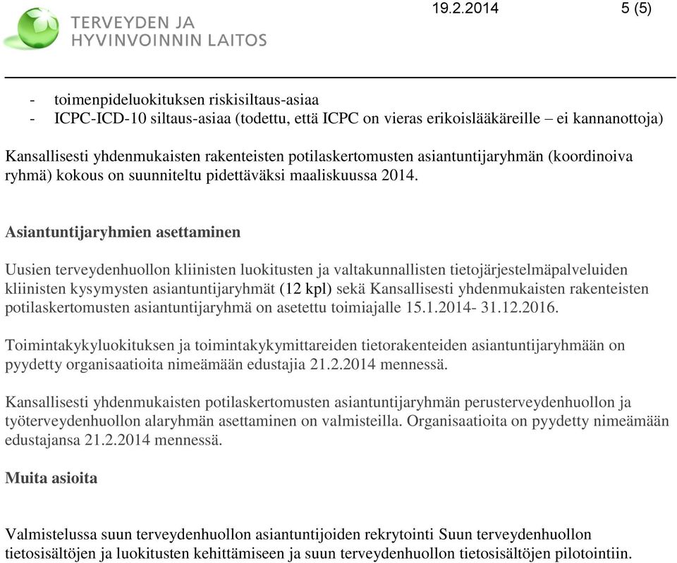 yhdenmukaisten rakenteisten potilaskertomusten asiantuntijaryhmä on asetettu toimiajalle 15.1.2014-31.12.2016.