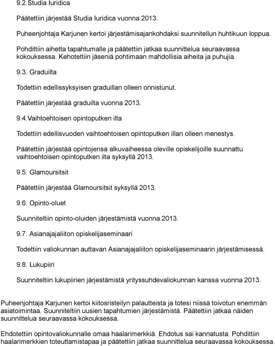 Graduilta Todettiin edellissyksyisen graduillan olleen onnistunut. Päätettiin järjestää graduilta vuonna 2013. 9.4.