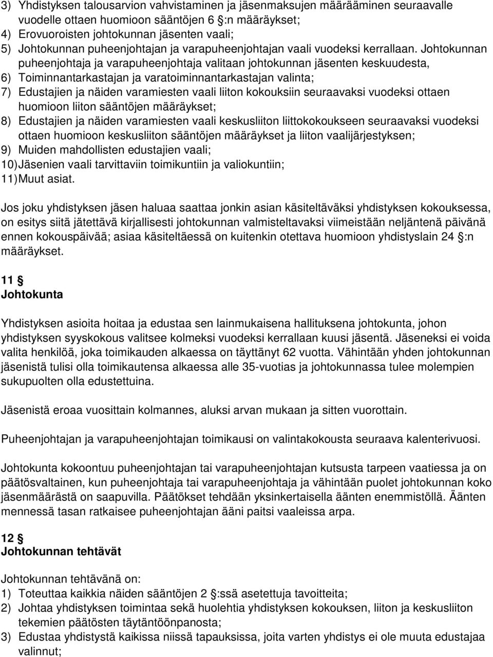 Johtokunnan puheenjohtaja ja varapuheenjohtaja valitaan johtokunnan jäsenten keskuudesta, 6) Toiminnantarkastajan ja varatoiminnantarkastajan valinta; 7) Edustajien ja näiden varamiesten vaali liiton