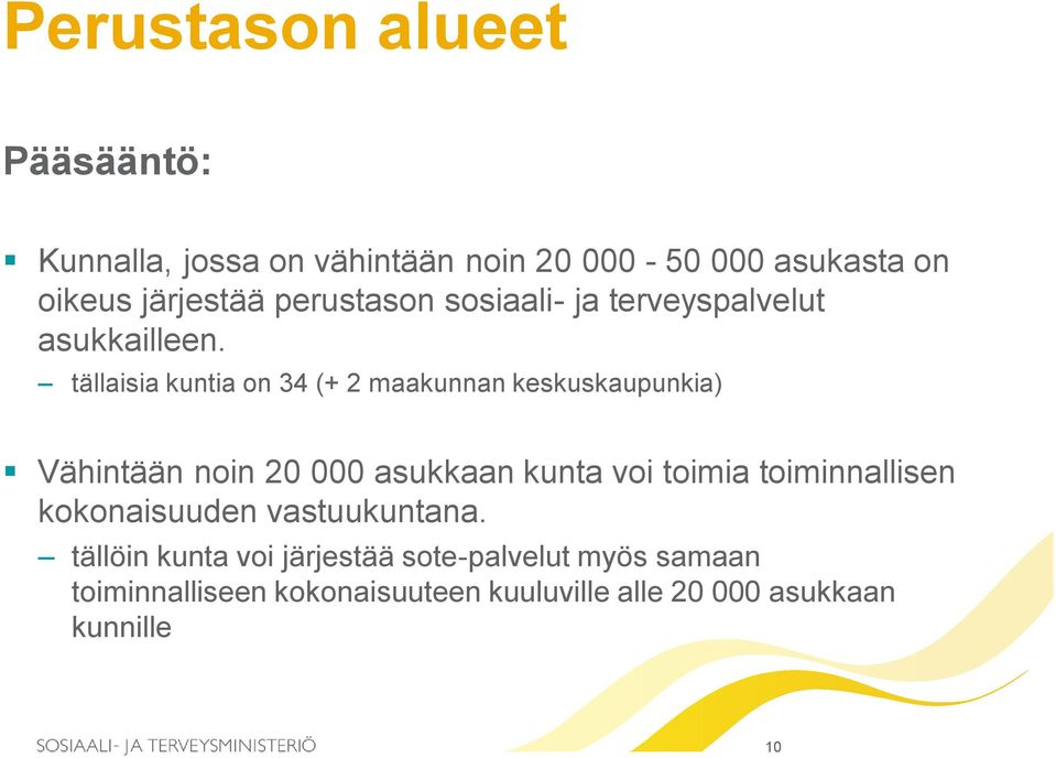 tällaisia kuntia on 34 (+ 2 maakunnan keskuskaupunkia) Vähintään noin 20 000 asukkaan kunta voi toimia