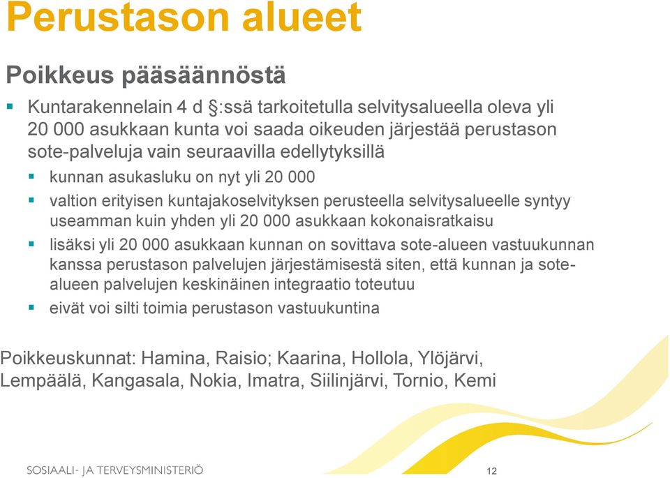 kokonaisratkaisu lisäksi yli 20 000 asukkaan kunnan on sovittava sote-alueen vastuukunnan kanssa perustason palvelujen järjestämisestä siten, että kunnan ja sotealueen palvelujen