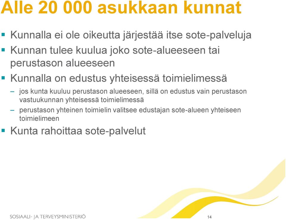 kuuluu perustason alueeseen, sillä on edustus vain perustason vastuukunnan yhteisessä toimielimessä