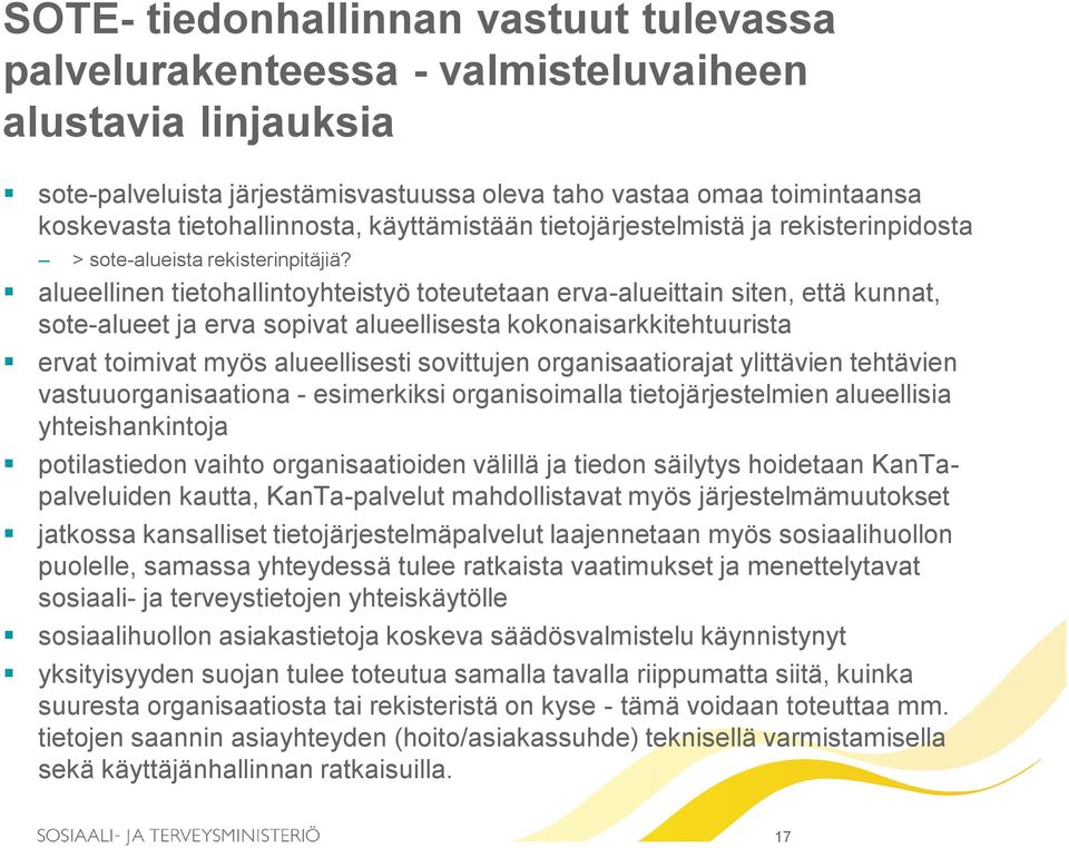 alueellinen tietohallintoyhteistyö toteutetaan erva-alueittain siten, että kunnat, sote-alueet ja erva sopivat alueellisesta kokonaisarkkitehtuurista ervat toimivat myös alueellisesti sovittujen