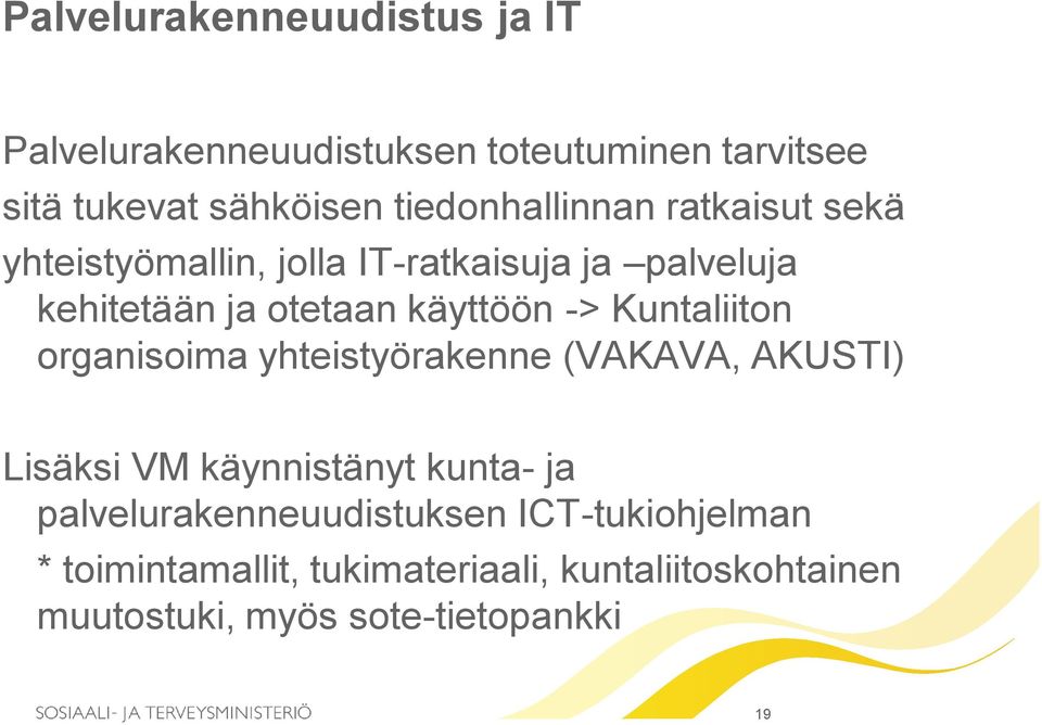 käyttöön -> Kuntaliiton organisoima yhteistyörakenne (VAKAVA, AKUSTI) Lisäksi VM käynnistänyt kunta- ja