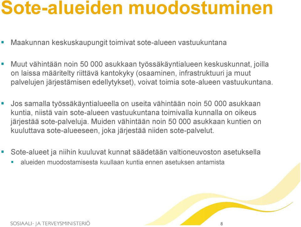 Jos samalla työssäkäyntialueella on useita vähintään noin 50 000 asukkaan kuntia, niistä vain sote-alueen vastuukuntana toimivalla kunnalla on oikeus järjestää sote-palveluja.