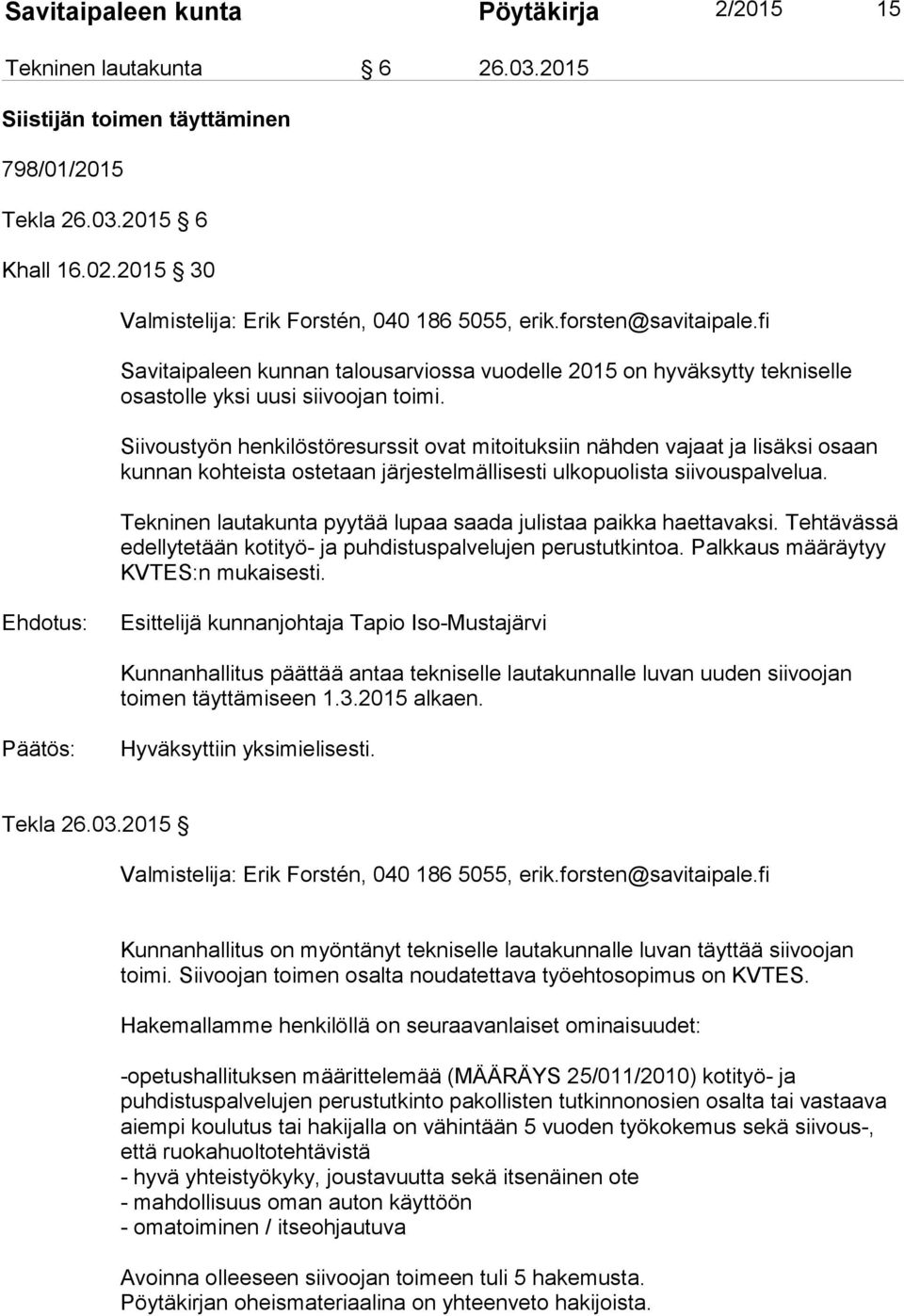 Siivoustyön henkilöstöresurssit ovat mitoituksiin nähden vajaat ja lisäksi osaan kunnan kohteista ostetaan järjestelmällisesti ulkopuolista siivouspalvelua.