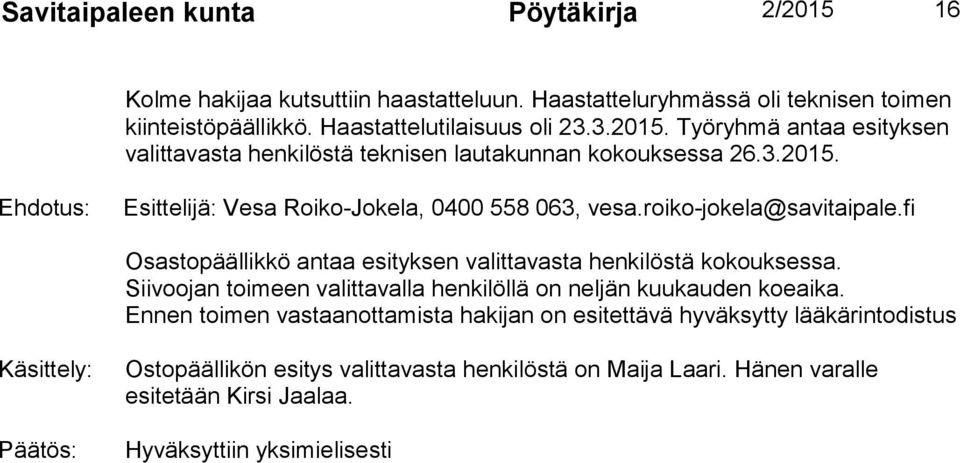 Siivoojan toimeen valittavalla henkilöllä on neljän kuukauden koeaika.