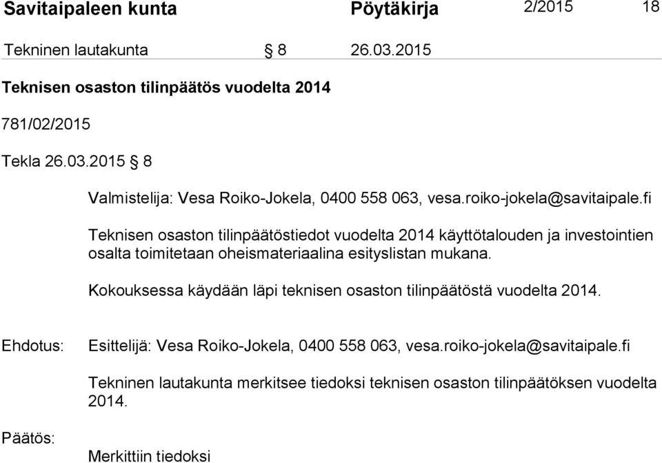 fi Teknisen osaston tilinpäätöstiedot vuodelta 2014 käyttötalouden ja investointien osalta toimitetaan oheismateriaalina esityslistan mukana.