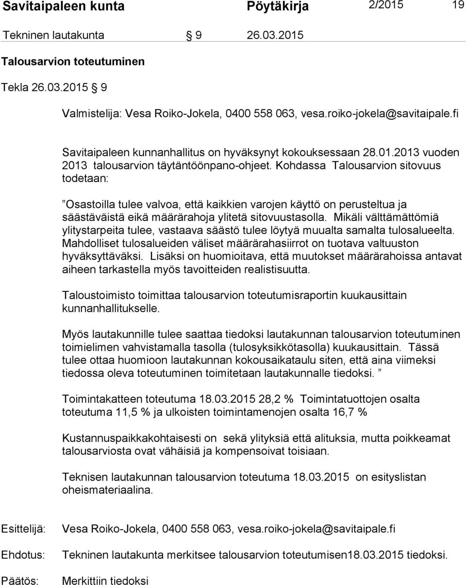 Kohdassa Talousarvion sitovuus todetaan: Osastoilla tulee valvoa, että kaikkien varojen käyttö on perusteltua ja säästäväistä eikä määrärahoja ylitetä sitovuustasolla.