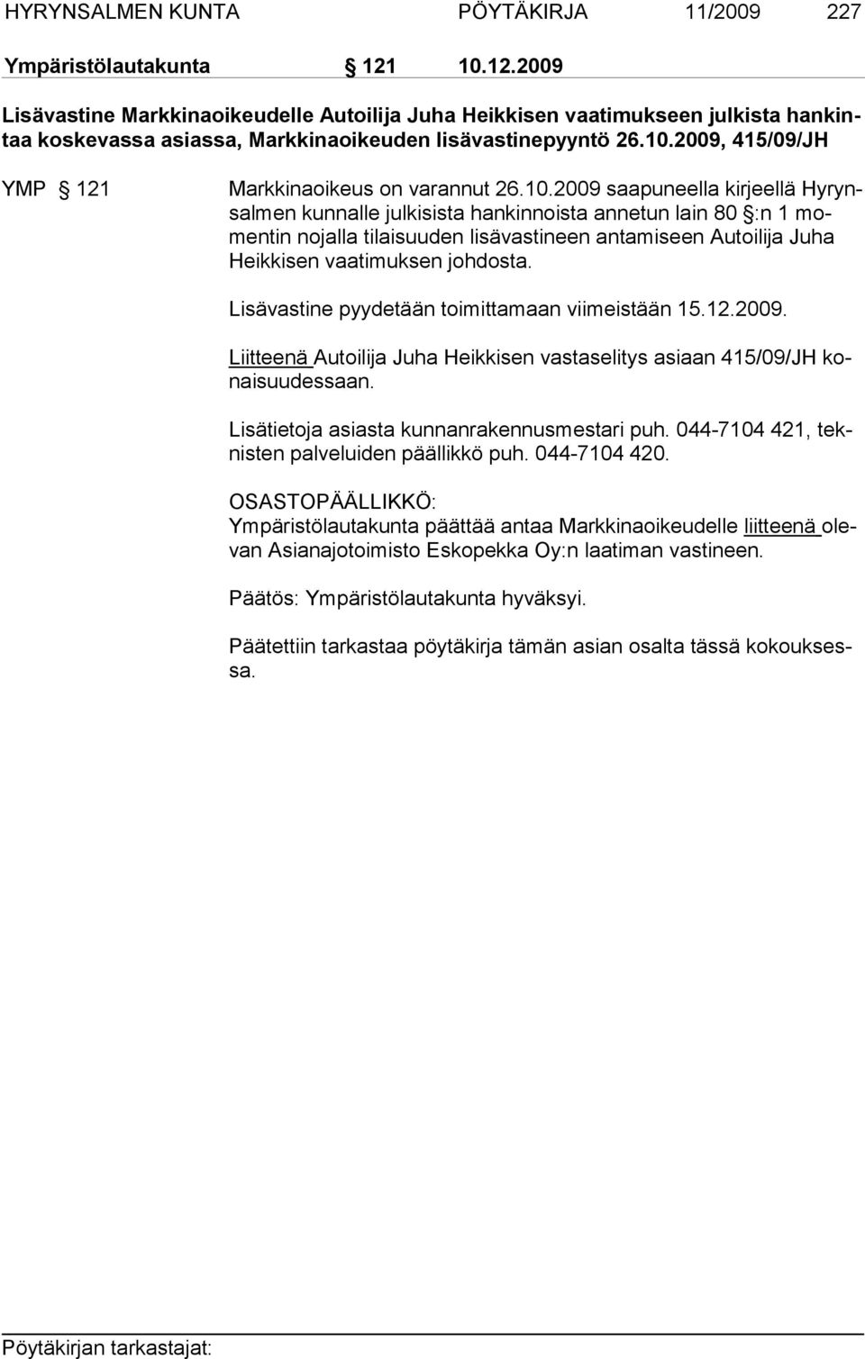 10.2009 saapuneella kirjeellä Hyrynsalmen kunnalle julkisista hankinnoista annetun lain 80 :n 1 momen tin no jal la ti laisuuden lisävastineen antamiseen Autoilija Juha Heikki sen vaati muksen