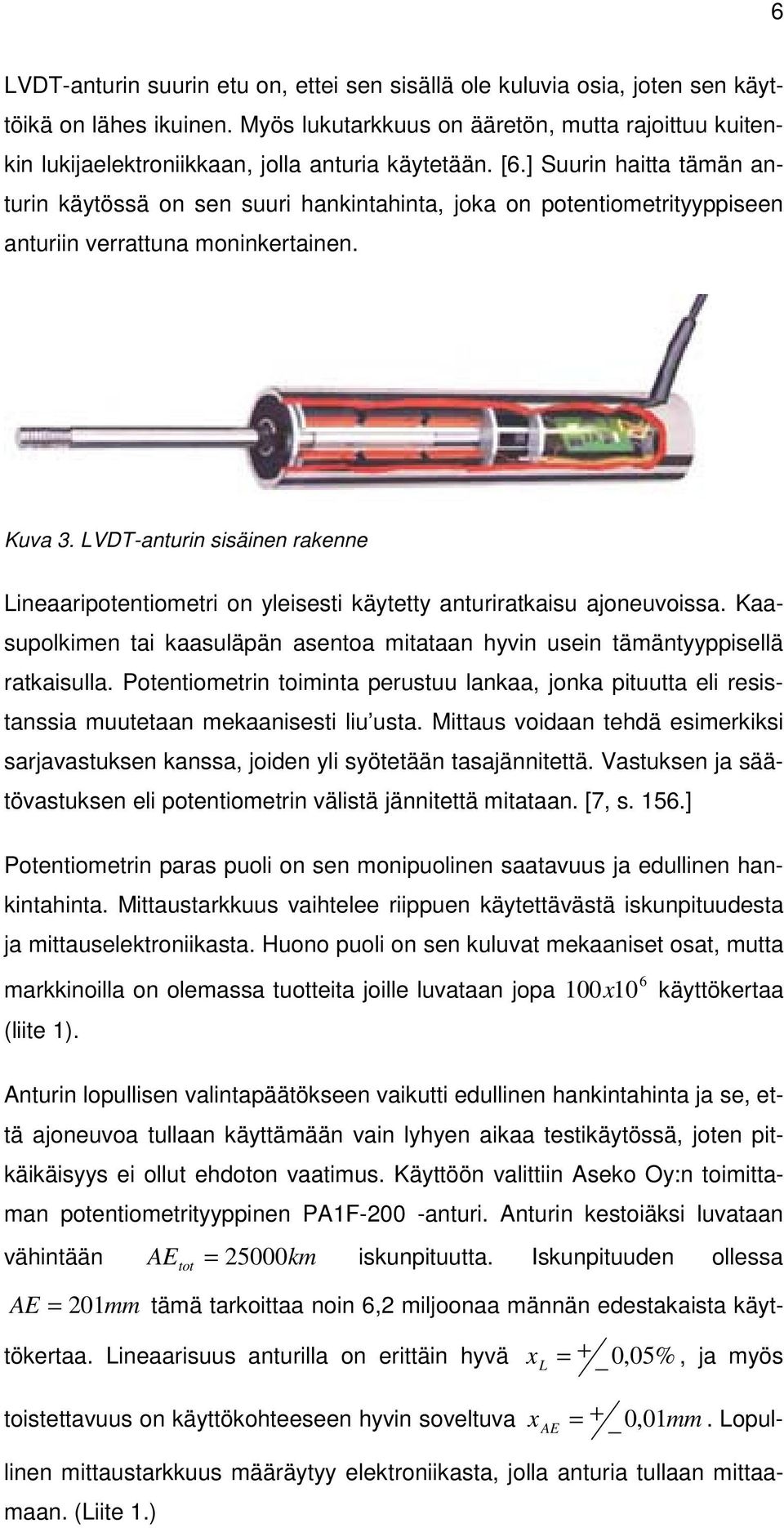 ] Suurin haitta tämän anturin käytössä on sen suuri hankintahinta, joka on potentiometrityyppiseen anturiin verrattuna moninkertainen. Kuva 3.