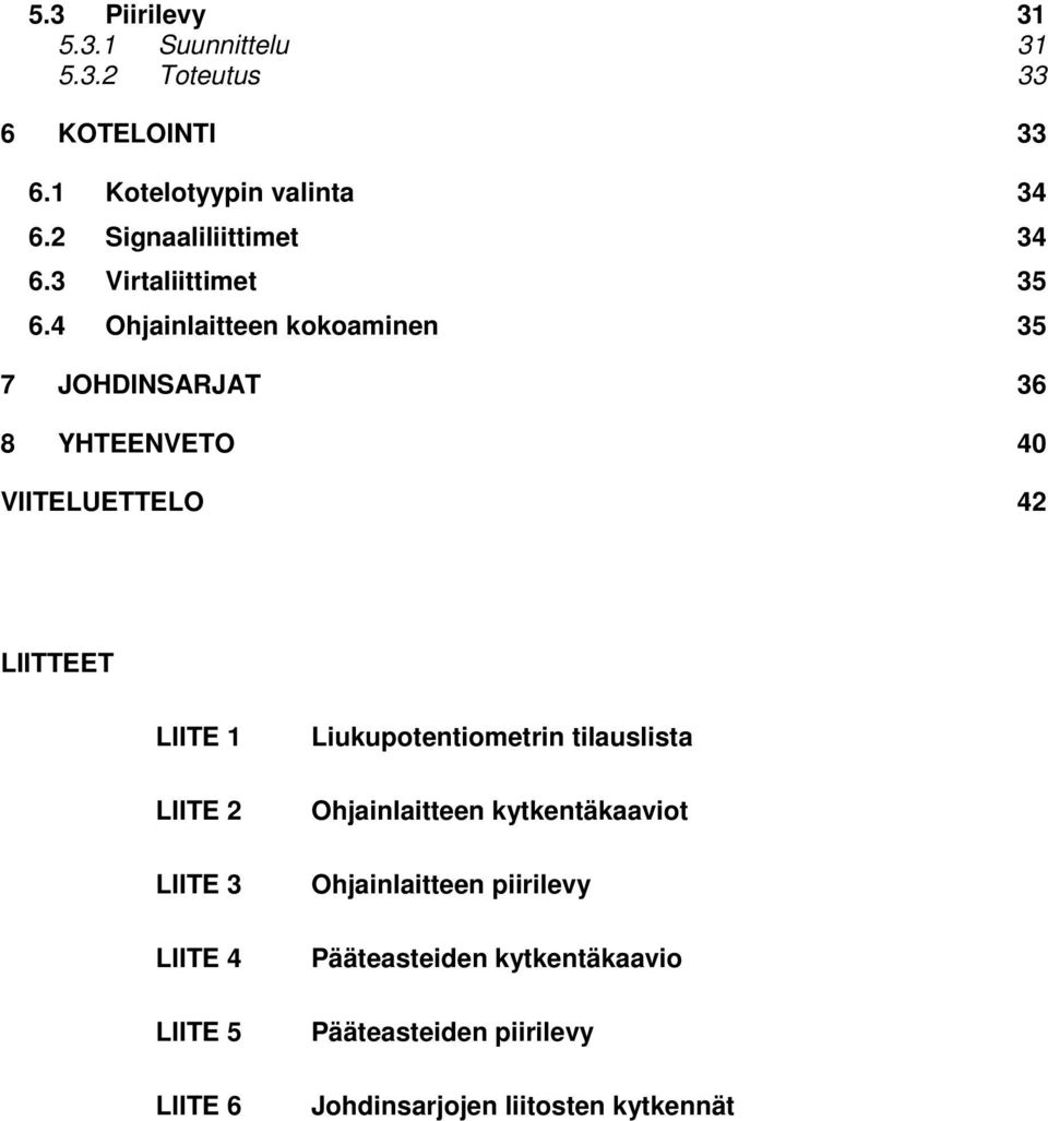 4 Ohjainlaitteen kokoaminen 35 7 JOHDINSARJAT 36 8 YHTEENVETO 40 VIITELUETTELO 42 LIITTEET LIITE 1 LIITE 2 LIITE 3