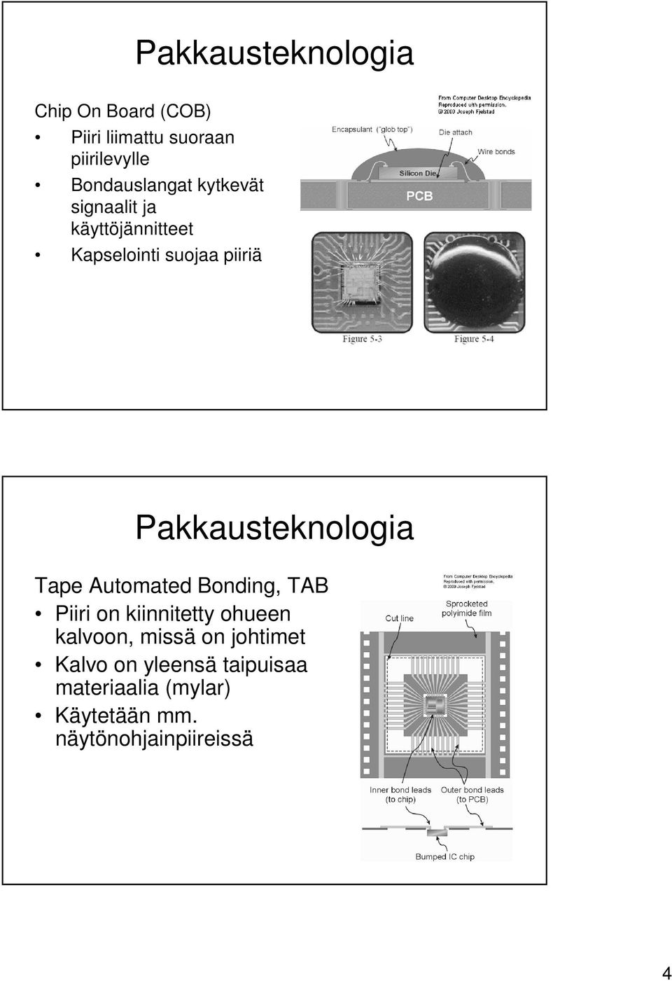 Automated Bonding, TAB Piiri on kiinnitetty ohueen kalvoon, missä on