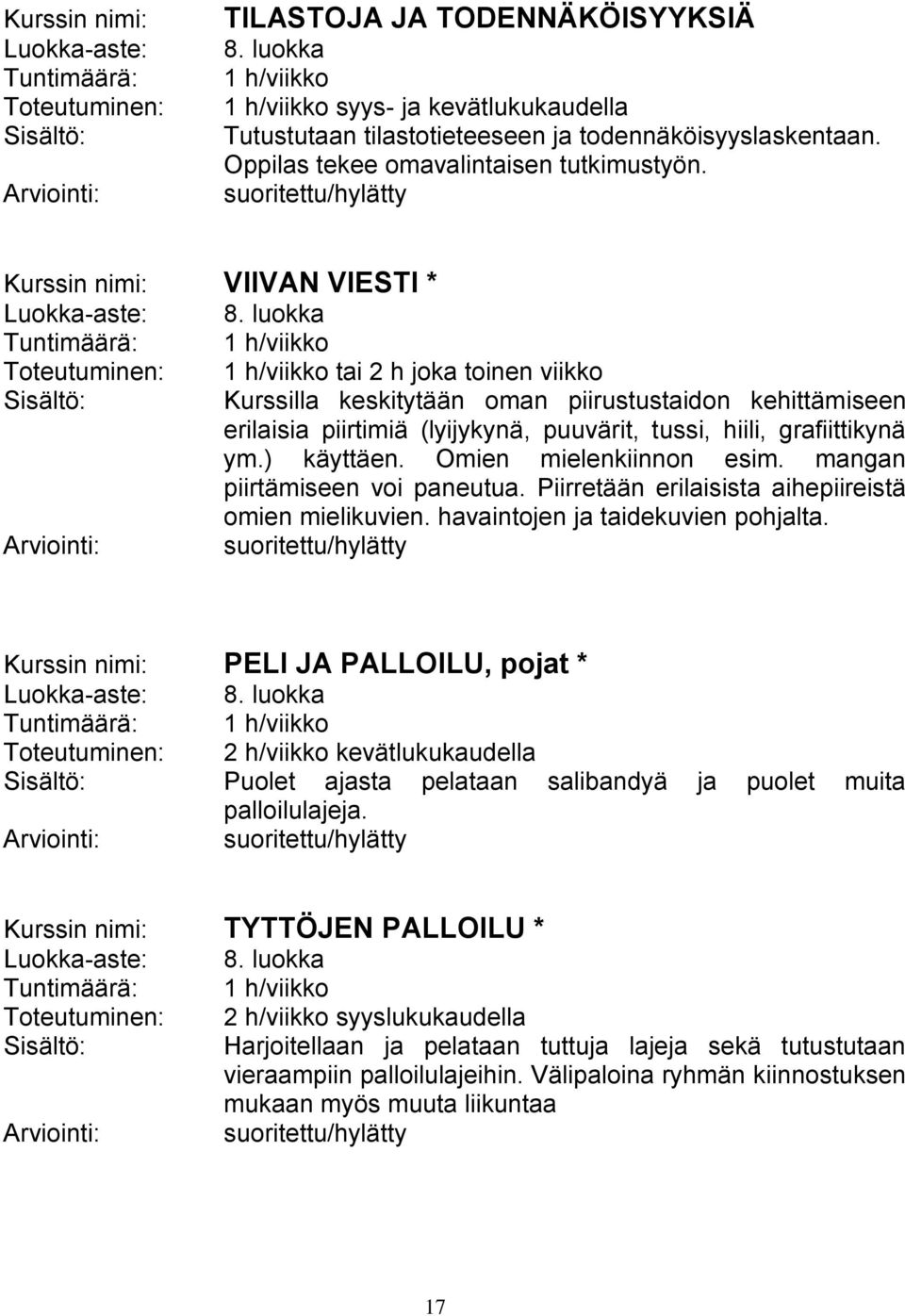 Omien mielenkiinnon esim. mangan piirtämiseen voi paneutua. Piirretään erilaisista aihepiireistä omien mielikuvien. havaintojen ja taidekuvien pohjalta. PELI JA PALLOILU, pojat * 8.