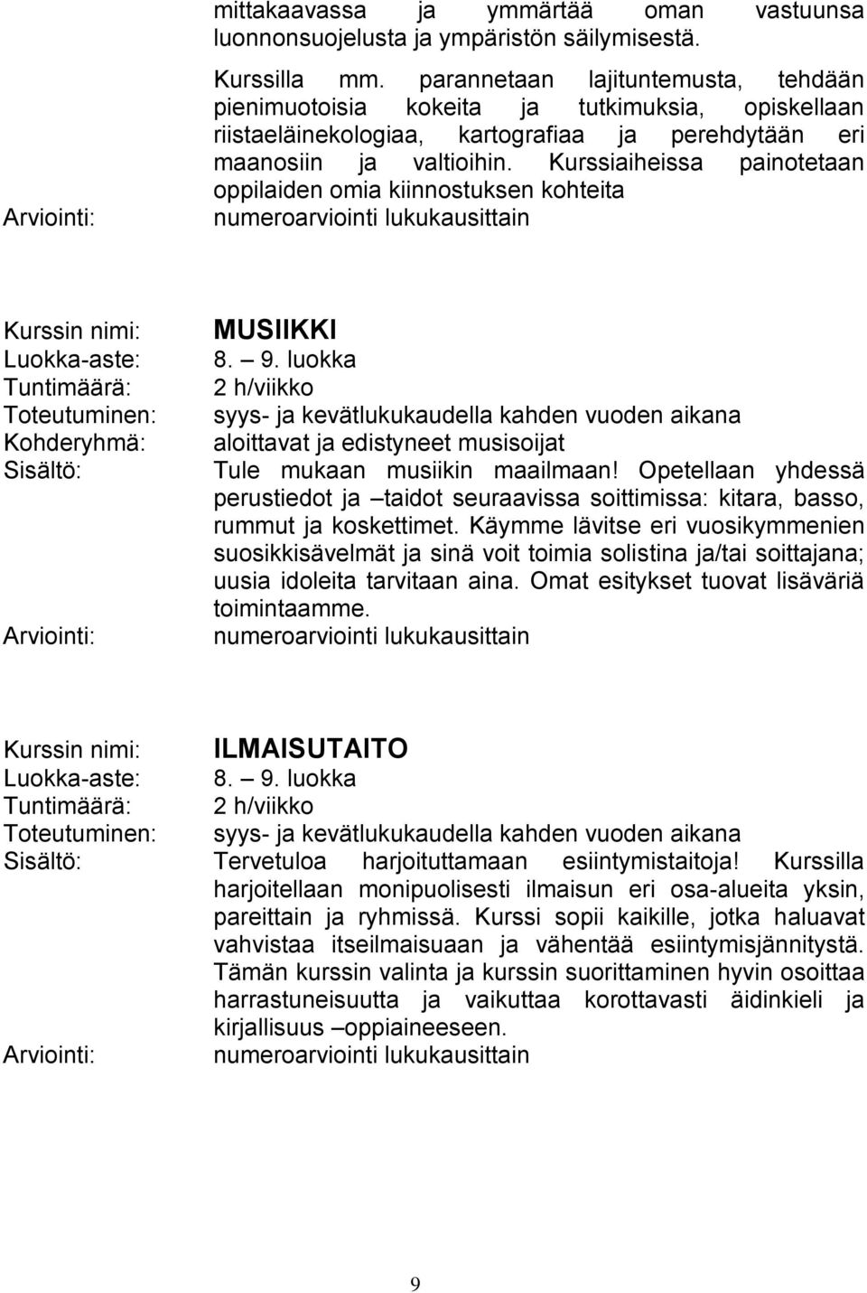 Kurssiaiheissa painotetaan oppilaiden omia kiinnostuksen kohteita numeroarviointi lukukausittain Kohderyhmä: MUSIIKKI 8. 9.