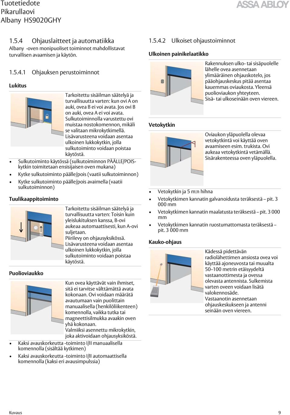 Lisävarusteena voidaan asentaa ulkoinen lukkokytkin, jolla sulkutoiminto voidaan poistaa käytöstä.