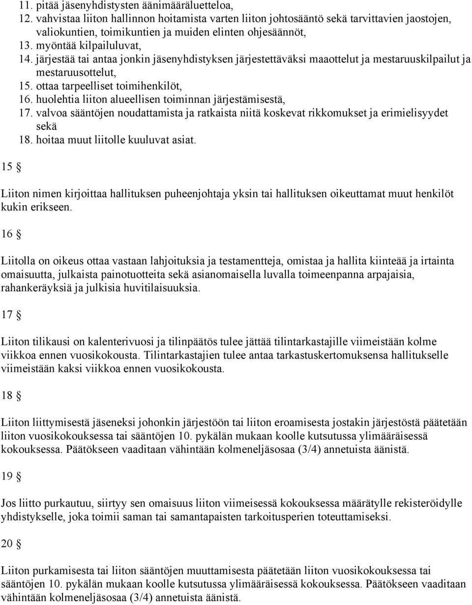 järjestää tai antaa jonkin jäsenyhdistyksen järjestettäväksi maaottelut ja mestaruuskilpailut ja mestaruusottelut, 15. ottaa tarpeelliset toimihenkilöt, 16.