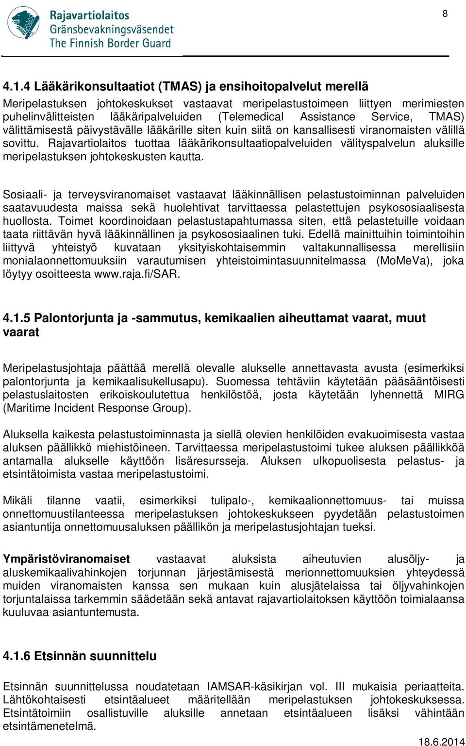 Assistance Service, TMAS) välittämisestä päivystävälle lääkärille siten kuin siitä on kansallisesti viranomaisten välillä sovittu.