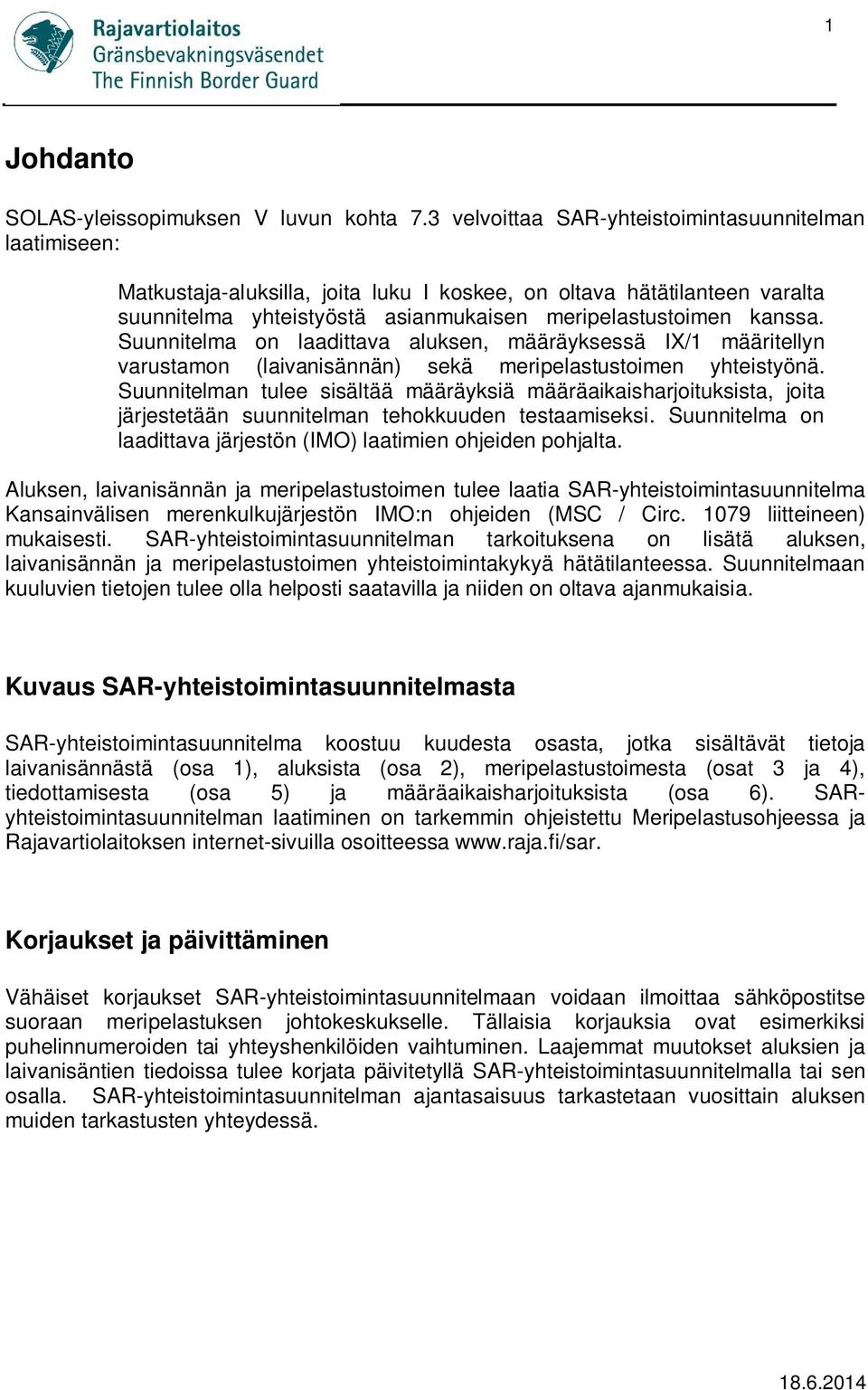 Suunnitelma on laadittava aluksen, määräyksessä IX/1 määritellyn varustamon (laivanisännän) sekä meripelastustoimen yhteistyönä.