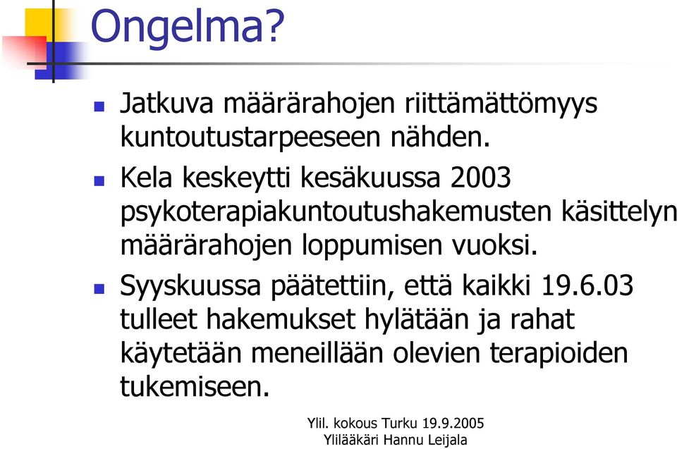 määrärahojen loppumisen vuoksi. Syyskuussa päätettiin, että kaikki 19.6.