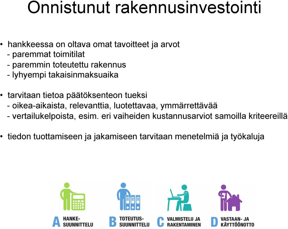 oikea-aikaista, relevanttia, luotettavaa, ymmärrettävää - vertailukelpoista, esim.