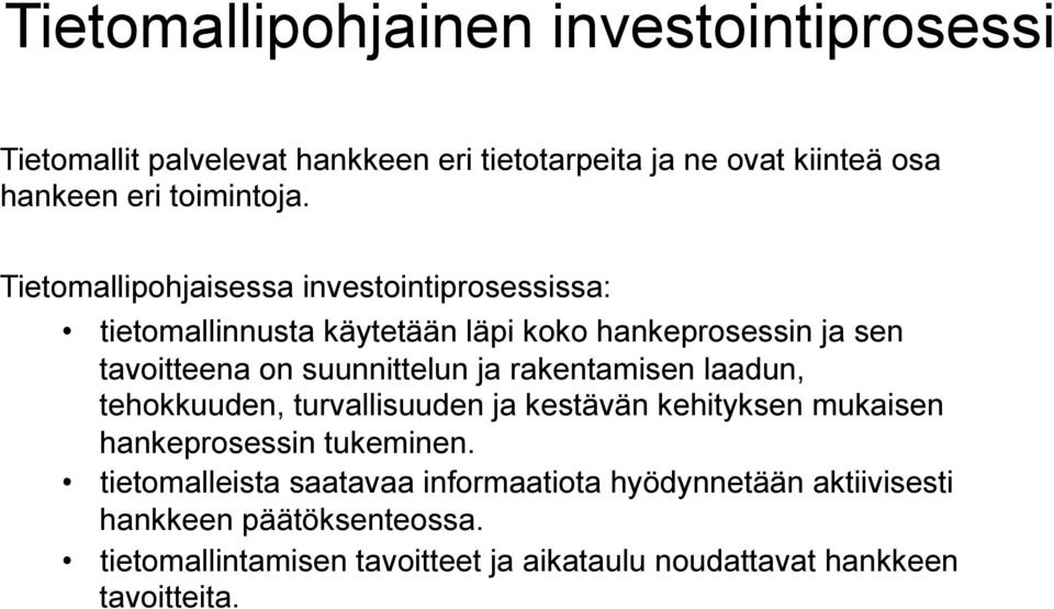 rakentamisen laadun, tehokkuuden, turvallisuuden ja kestävän kehityksen mukaisen hankeprosessin tukeminen.